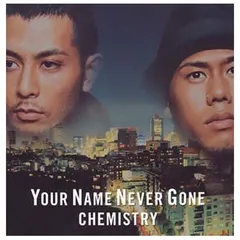 Your Name Never Gone [Audio CD] CHEMISTRY; 麻生哲朗; m-flo; 角田誠 and 森俊之