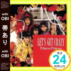 【帯あり】ＬＥＴ’Ｓ　ＧＥＴ　ＣＲＡＺＹ [CD] PRINCESS PRINCESS_07