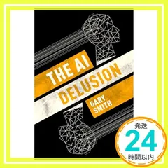 The AI Delusion [ハードカバー] Smith， Gary_02