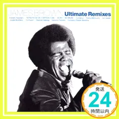 ジェームス・ブラウン アルティメット・リミキシーズ [CD] JAMES BROWN、 Raphael Sebbag、 Nakama Takeshi、 Fantastic Plastic Machine、 小西康陽、 TATSUYA OE、 MURO_02