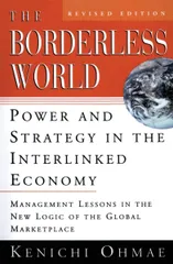 The Borderless World， rev ed: Power and Strategy in the Interlinked Economy ? The Groundbreaking Bestseller for Managers Competing