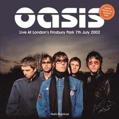 OASIS / LIVE AT LONDON'S FINSBURY PARK 7TH JULY 2002 - RADIO BROADCAST [LP]