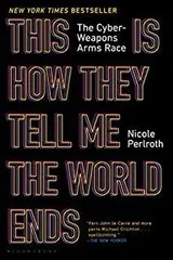 This Is How They Tell Me the World Ends: The Cyberweapons Arms Race