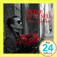 Love Ballade [CD] EXILE ATSUSHI_02