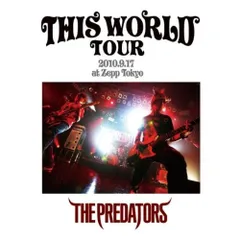 DVD / THE PREDATORS / THIS WORLD TOUR 2010.9.17 at Zepp Tokyo