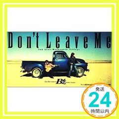 Don't Leave Me - B'z [CD] B’z? 稲葉浩志? 松本孝弘; 明石昌夫_04