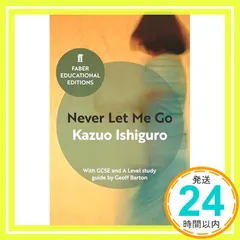 Never Let Me Go: With GCSE and A Level study guide (Faber Educational Editions) [ペーパーバック] [Apr 20， 2017] Ishiguro， Kazuo; Bar_02