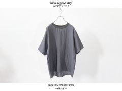【SALE】have a good day / S/S LINEN SHIRTS - GRAY　ハブアグッドデイ / ショートスリーブ リネン シャツ