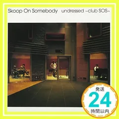 undressed~club SOS~(CCCD) [CD] Skoop On Somebody_02のサムネイル