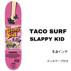スケートボードデッキ【TACO SURF】SLAPPY KID 7.3inch 正規品 デッキテープ付き 即納可能