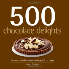 500 Chocolate Delights: The Only Chocolate Compendium You'll