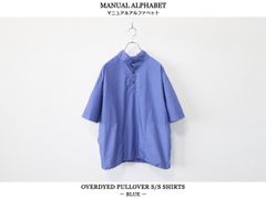 MANUAL ALPHABET / O/D PULLOVER S/S SHIRTS - BLUE　マニュアル アルファベット / オーバーダイ プルオーバー 半袖 シャツ