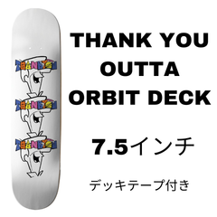 THANK YOU OUTTA ORBIT DECK 7.5 スケートボードデッキ