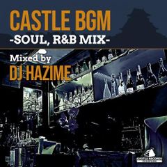 DJ HAZIME / CASTLE BGM -SOUL, R&B MIX- ＜送料無料＞