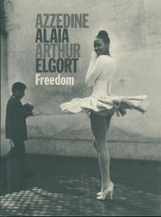 Alaia/Elgort AZZEDINE ALAIA, ARTHUR ELGORT: FREEDOM