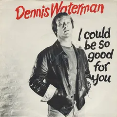 英7” Dennis Waterman, Dennis Waterm I Could Be So Good For You / Nothing At All EMI5009 EMI /00080
